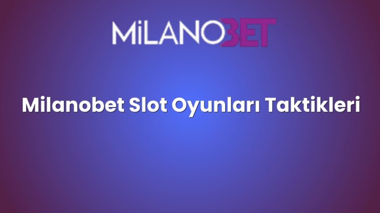 Milanobet Slot Oyunları Taktikleri