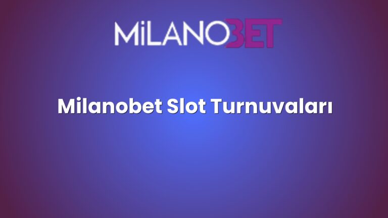 Milanobet Slot Turnuvaları