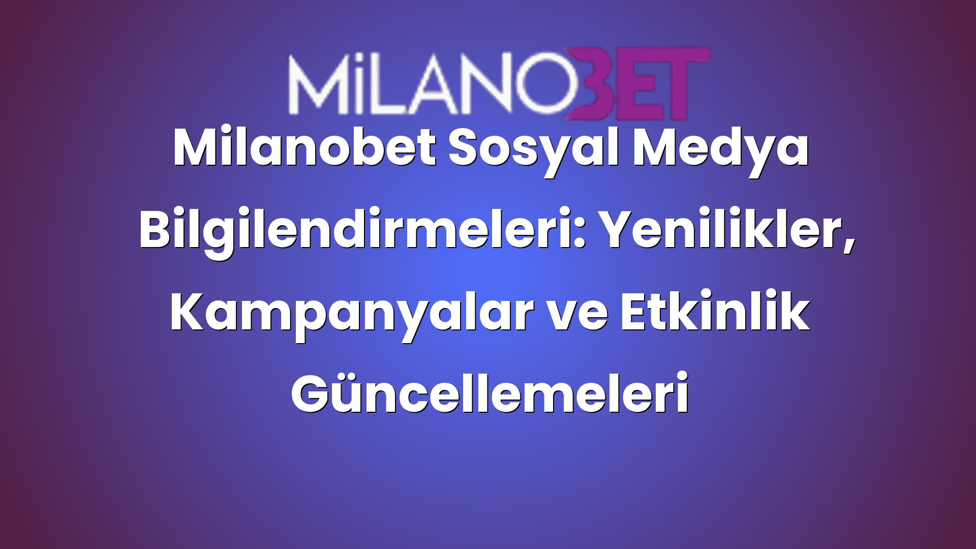 milanobet sosyal medya bilgilendirmeleri yenilikler kampanyalar ve etkinlik guncellemeleri 469