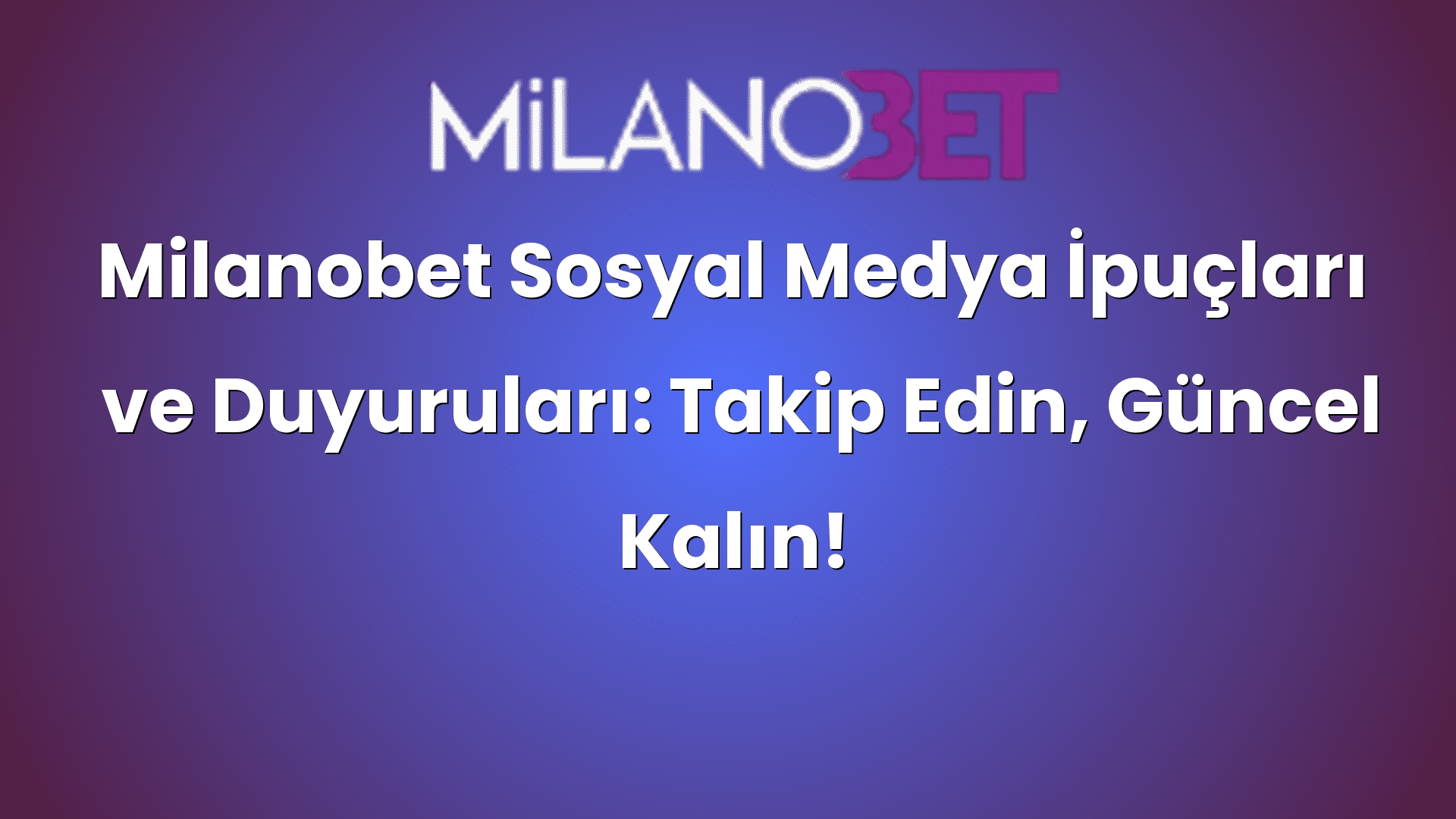 milanobet sosyal medya ipuclari ve duyurulari takip edin guncel kalin 320
