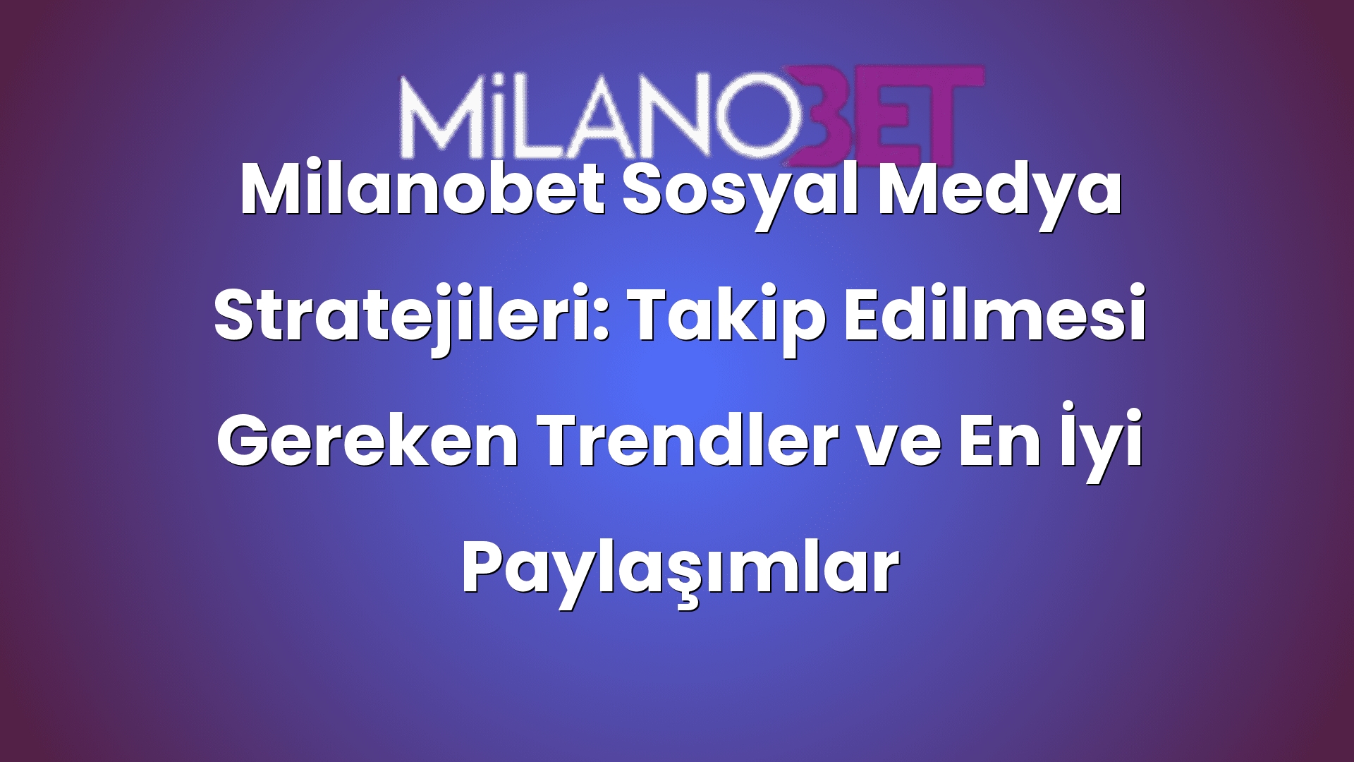 milanobet sosyal medya stratejileri takip edilmesi gereken trendler ve en iyi paylasimlar 425