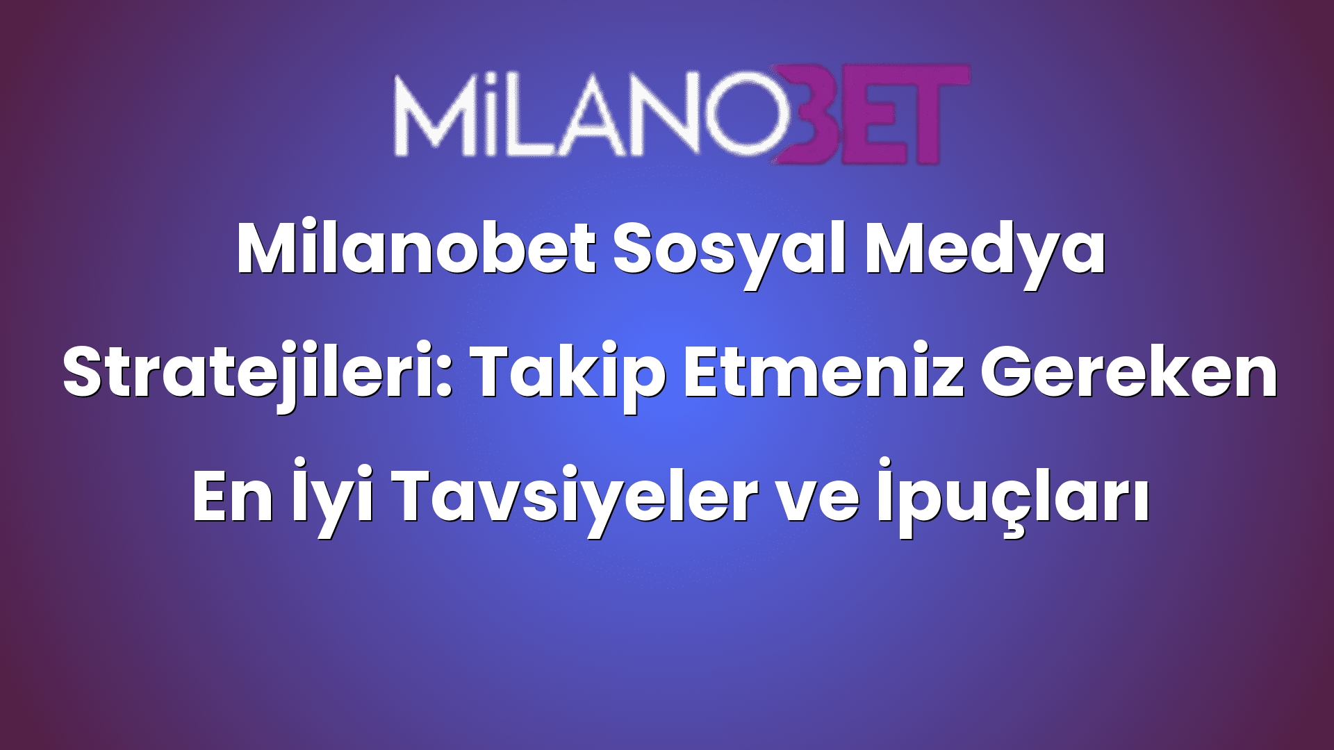 milanobet sosyal medya stratejileri takip etmeniz gereken en iyi tavsiyeler ve ipuclari 447