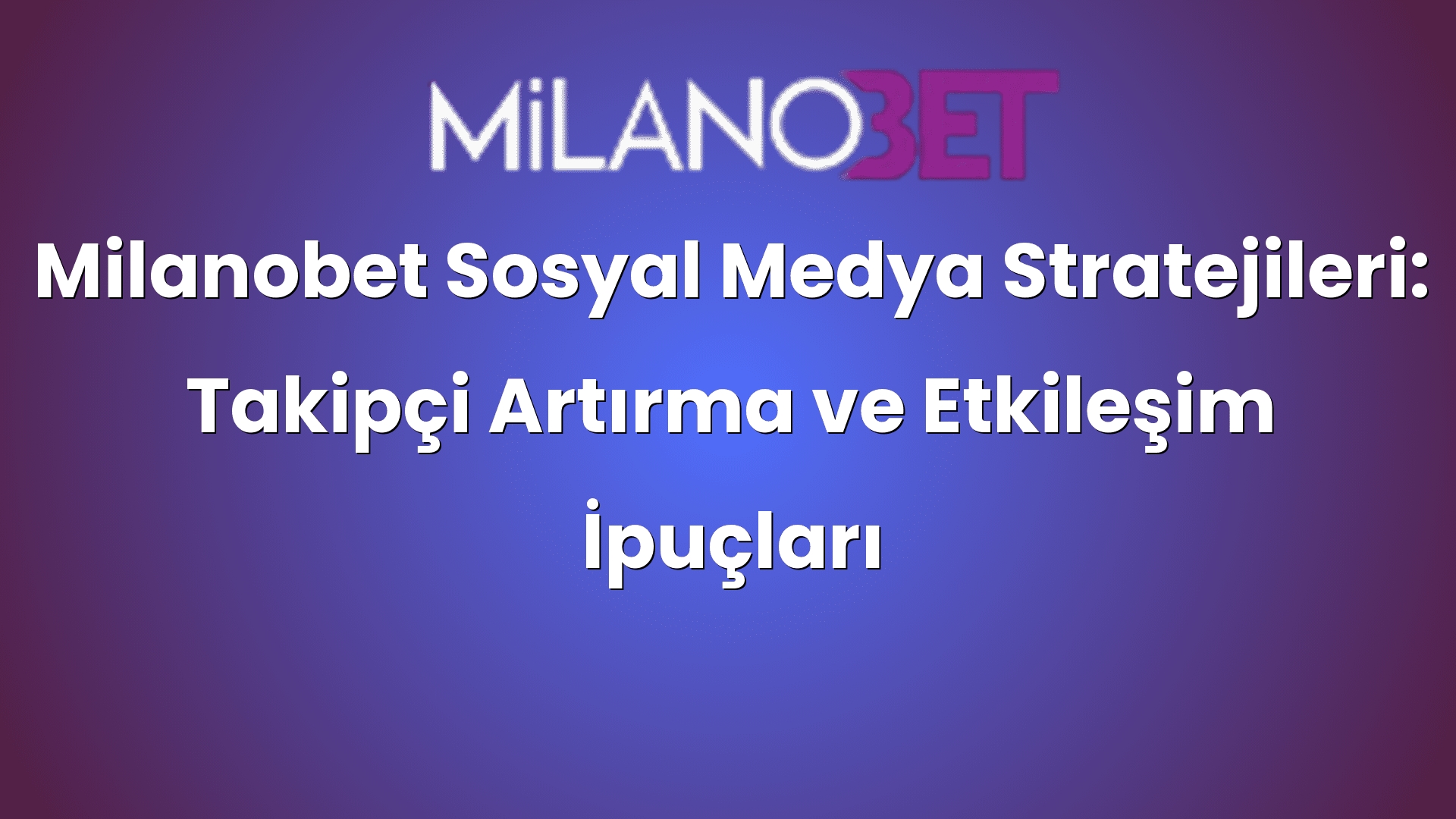 milanobet sosyal medya stratejileri takipci artirma ve etkilesim ipuclari 458