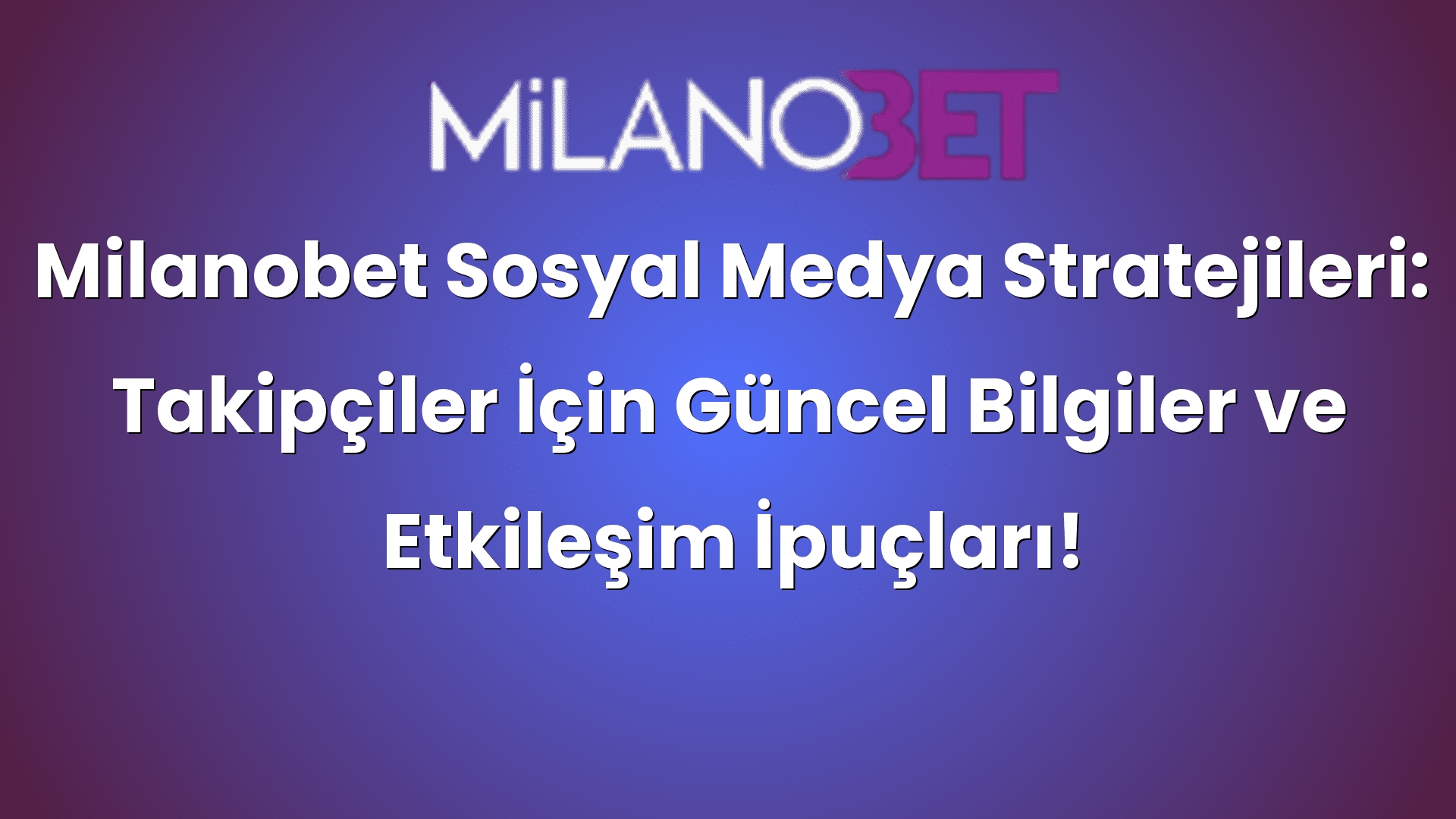 milanobet sosyal medya stratejileri takipciler icin guncel bilgiler ve etkilesim ipuclari 491