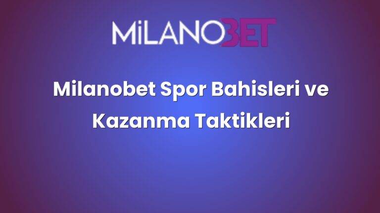 Milanobet Spor Bahisleri ve Kazanma Taktikleri