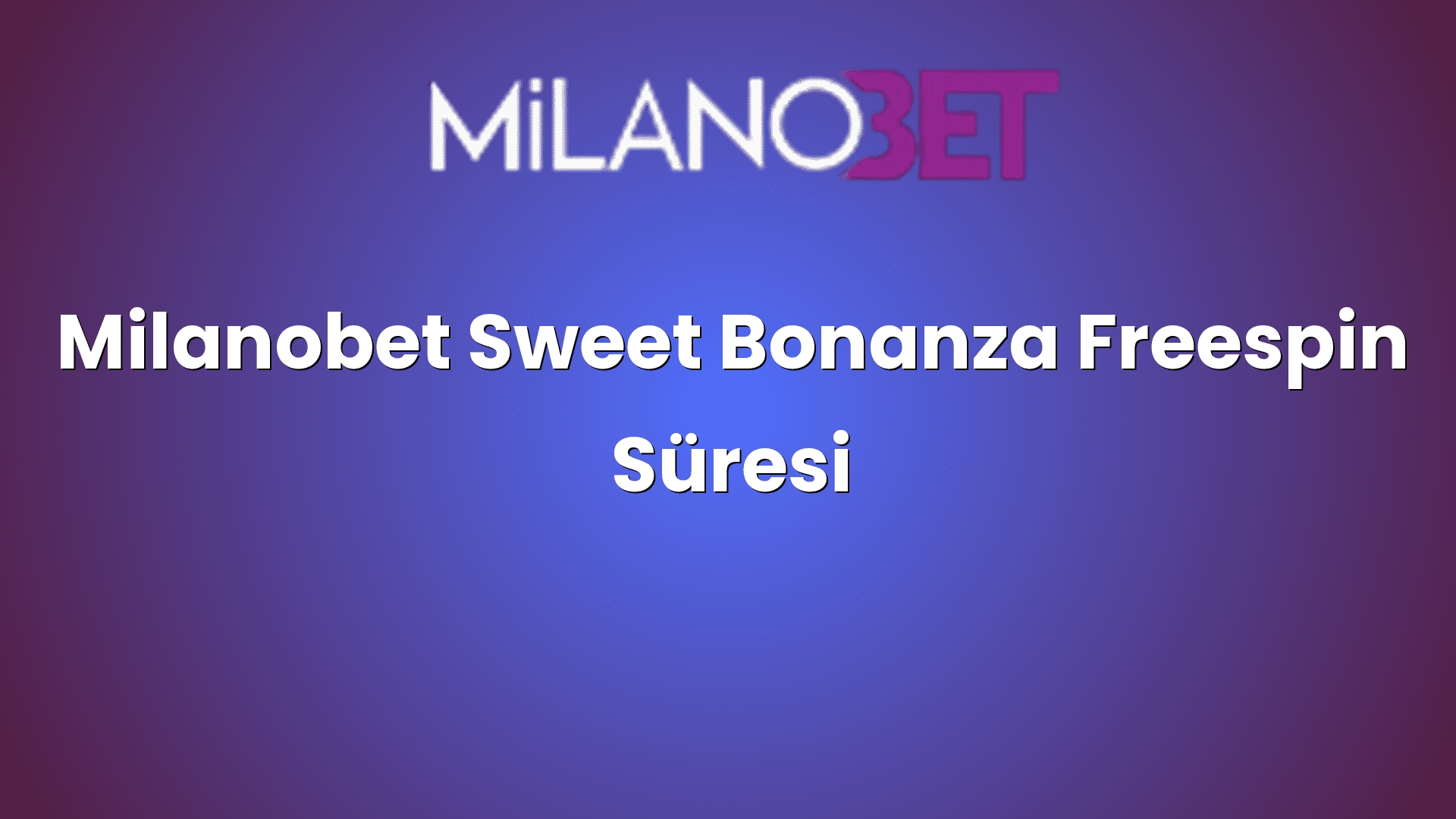 milanobet sweet bonanza freespin suresi 1315