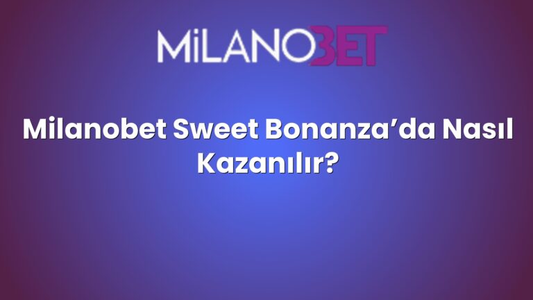 Milanobet Sweet Bonanza’da Nasıl Kazanılır?