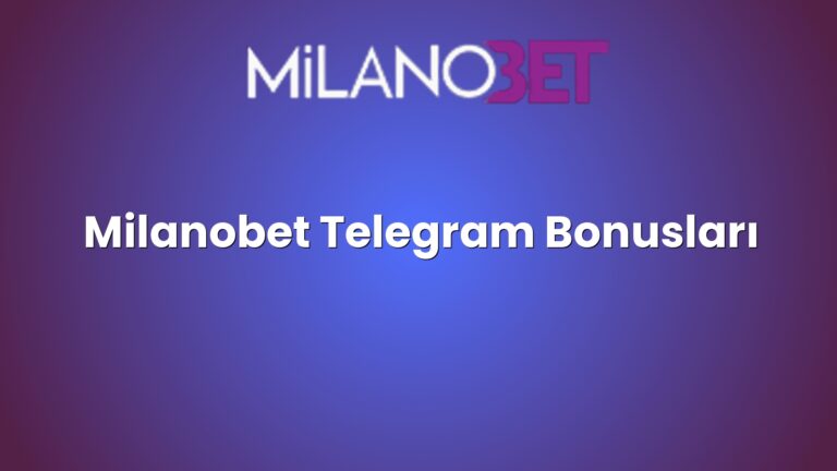 Milanobet Telegram Bonusları