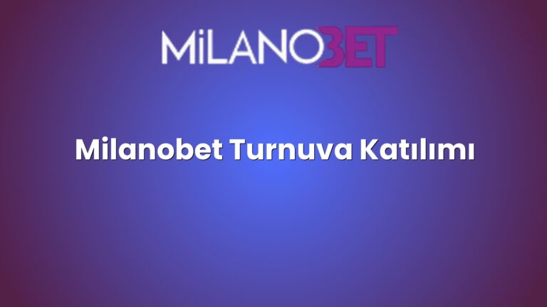 Milanobet Turnuva Katılımı