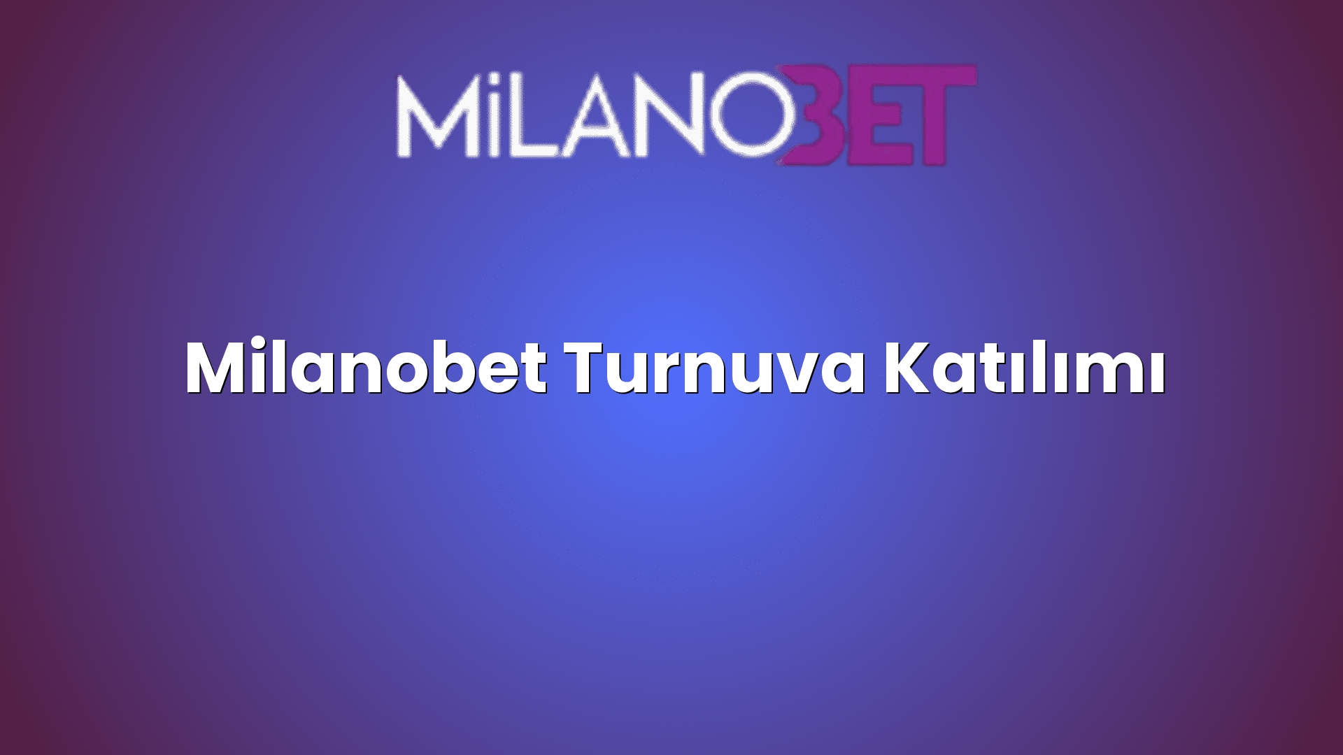 milanobet turnuva katilimi 1178