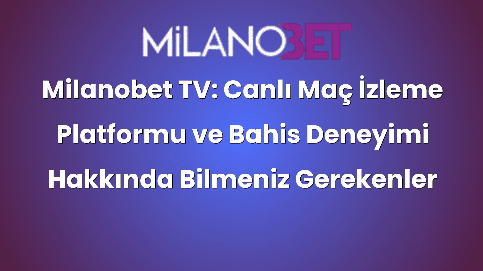 milanobet tv canli mac izleme platformu ve bahis deneyimi hakkinda bilmeniz gerekenler 455