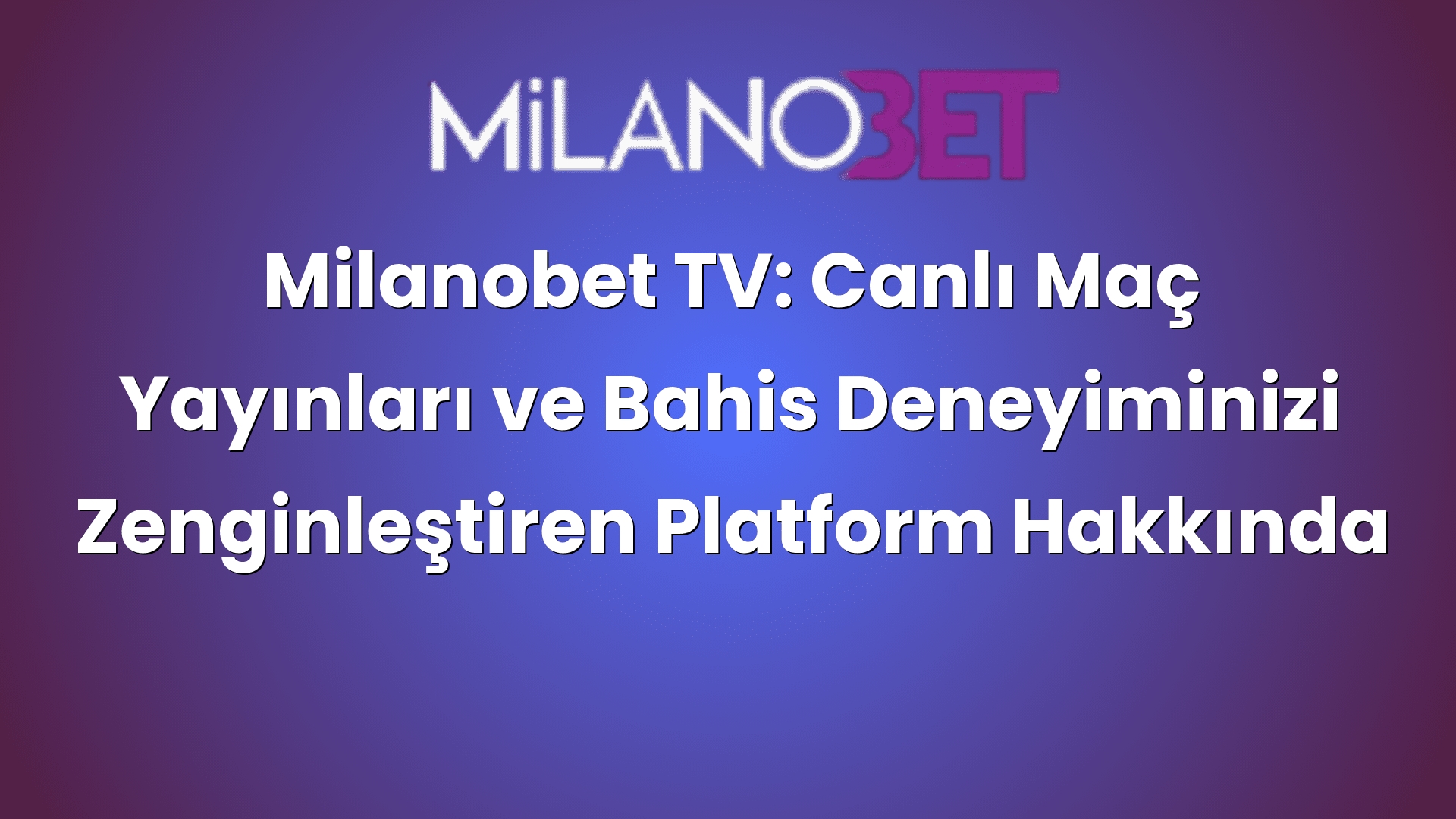 milanobet tv canli mac yayinlari ve bahis deneyiminizi zenginlestiren platform hakkinda bilgiler 466