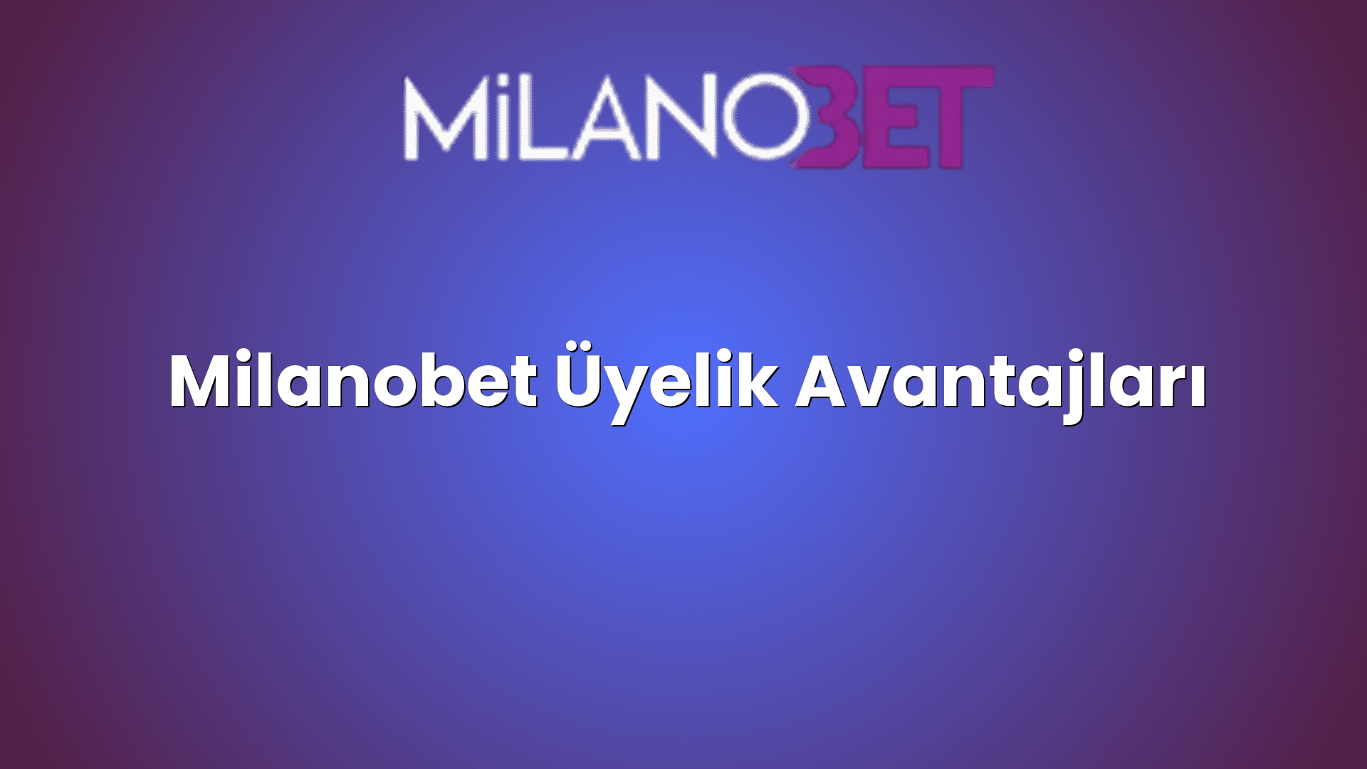 milanobet uyelik avantajlari 1247
