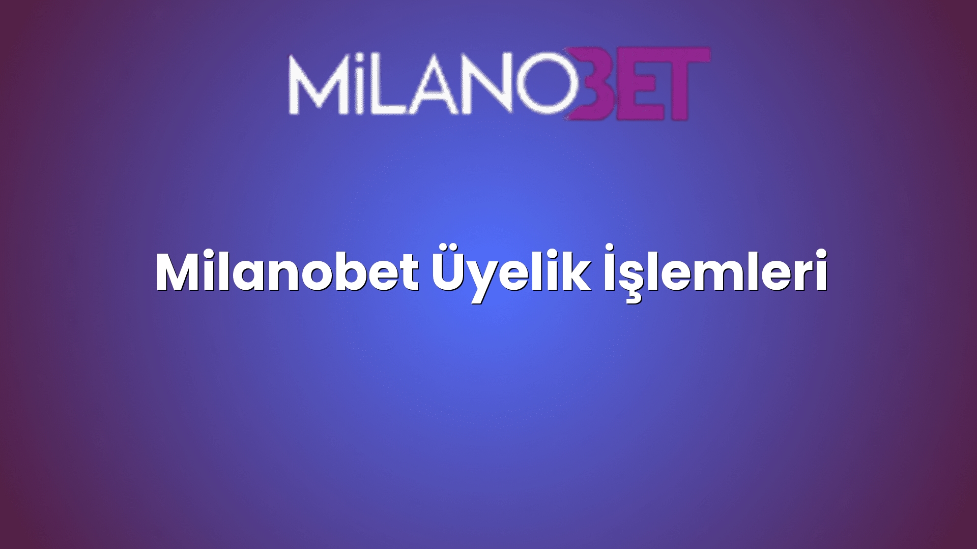 milanobet uyelik islemleri 1229