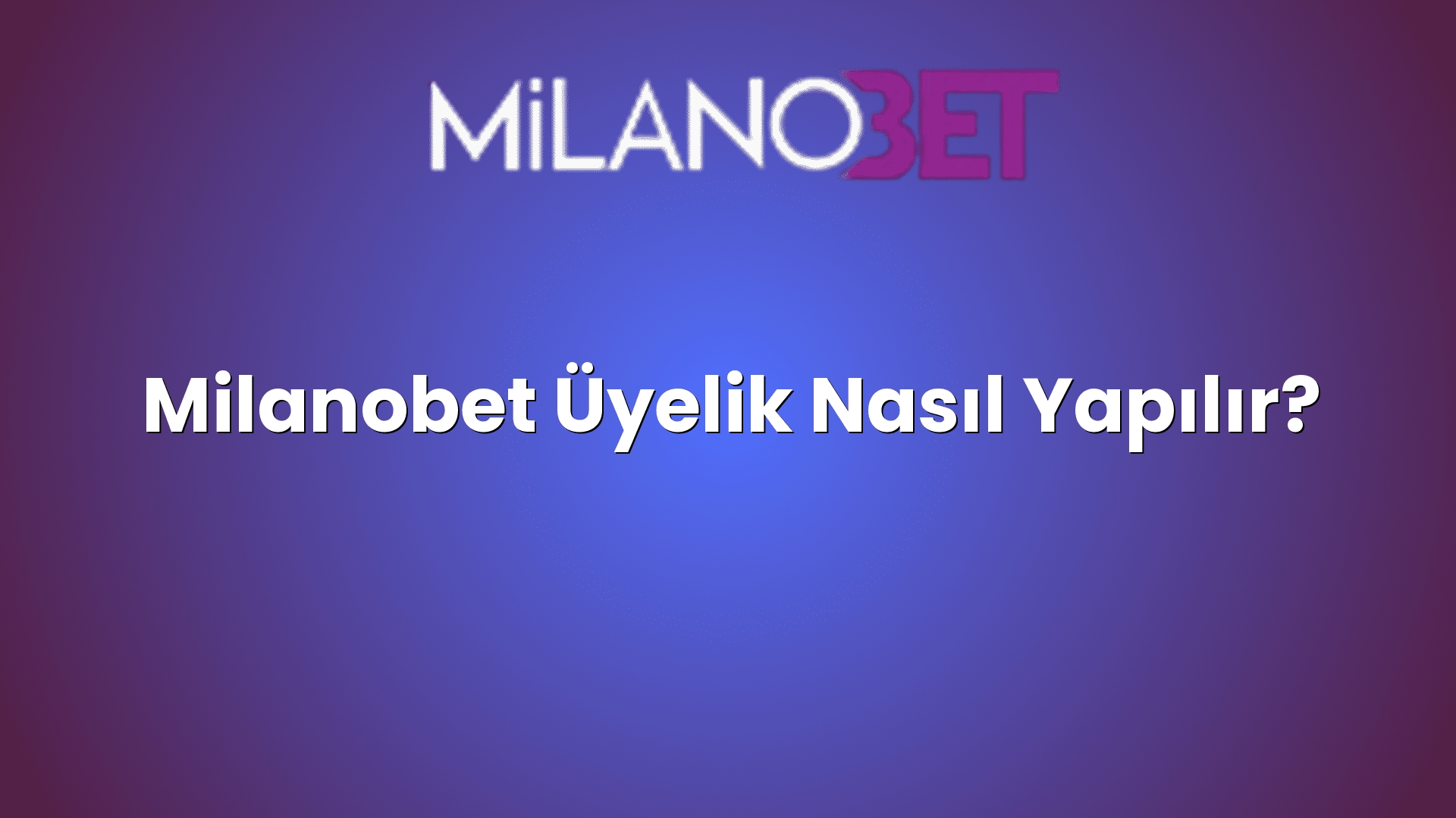 milanobet uyelik nasil yapilir 1282