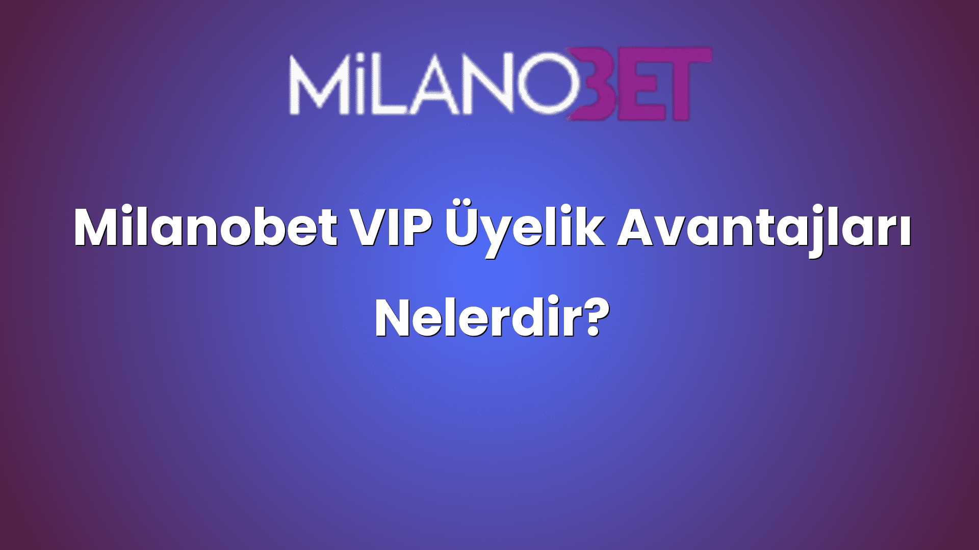 milanobet vip uyelik avantajlari nelerdir 1286