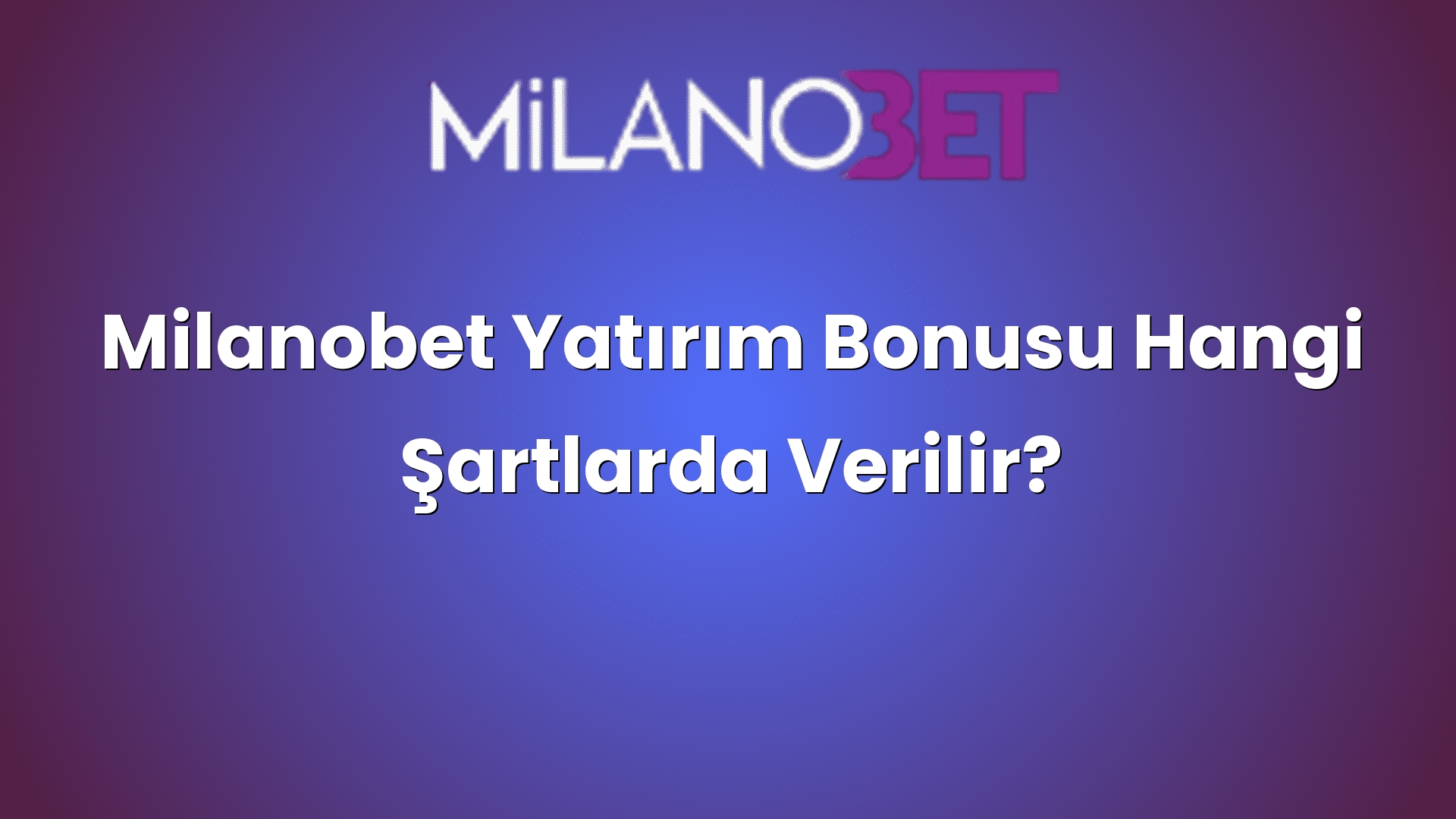 milanobet yatirim bonusu hangi sartlarda verilir 1330
