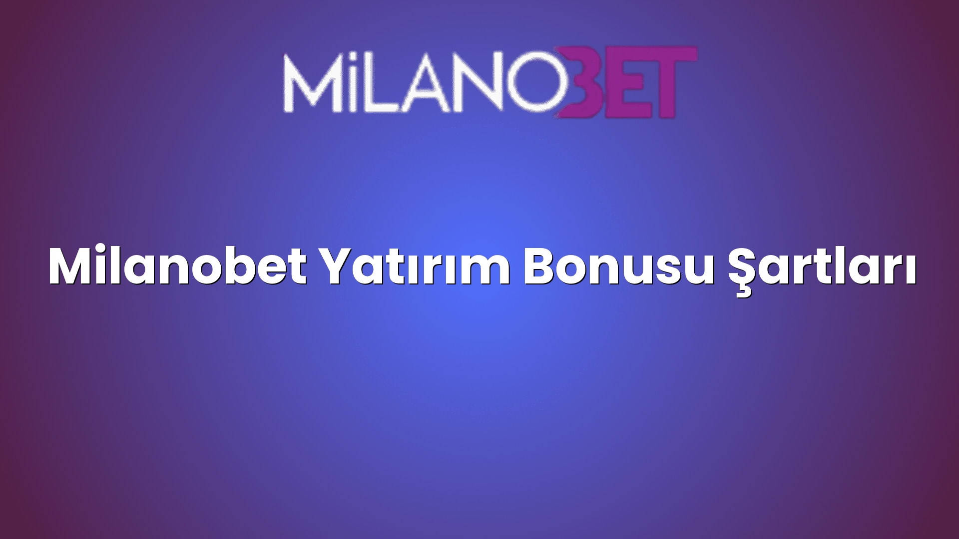 milanobet yatirim bonusu sartlari 1177