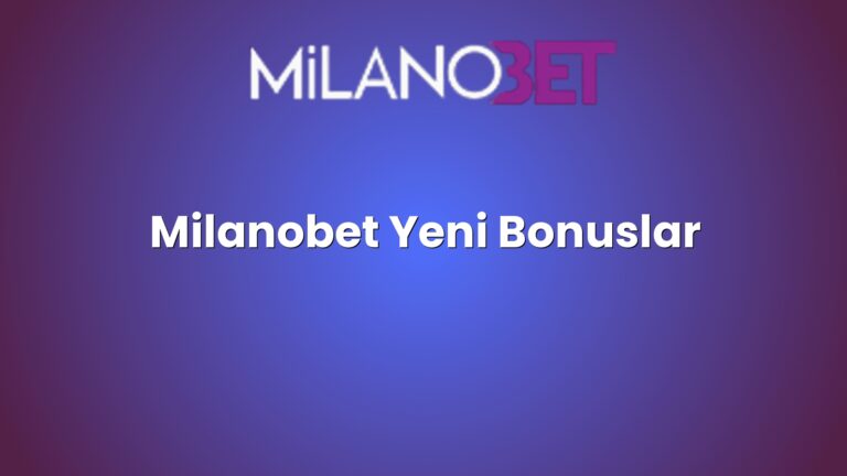 Milanobet Yeni Bonuslar