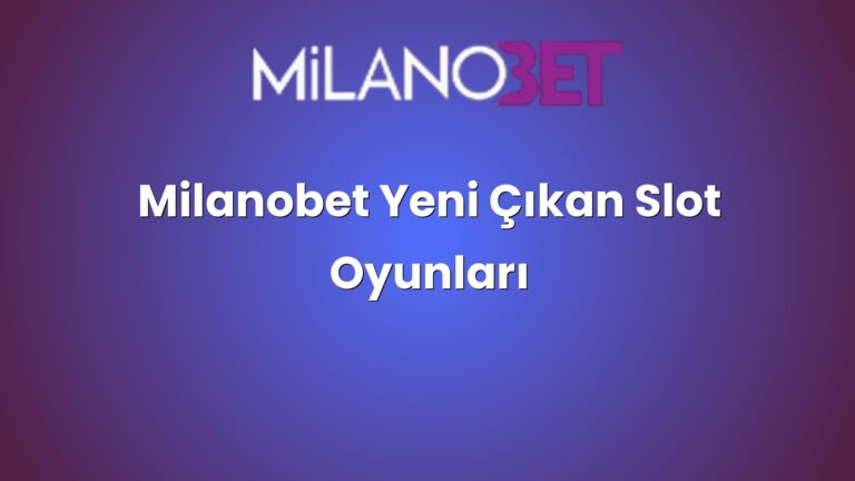Milanobet Yeni Çıkan Slot Oyunları