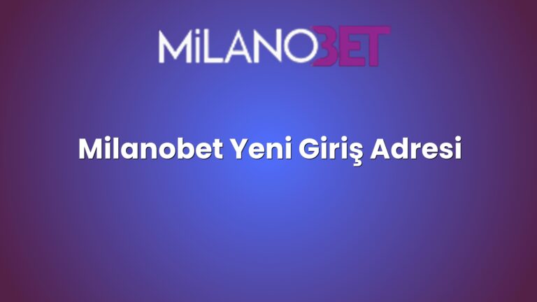 Milanobet Yeni Giriş Adresi