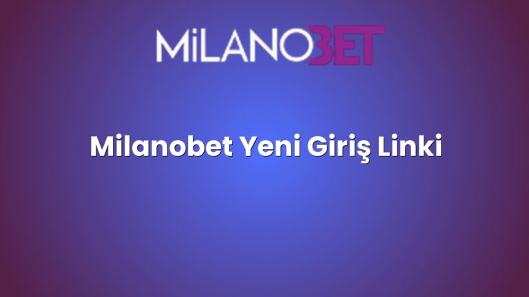 Milanobet Yeni Giriş Linki