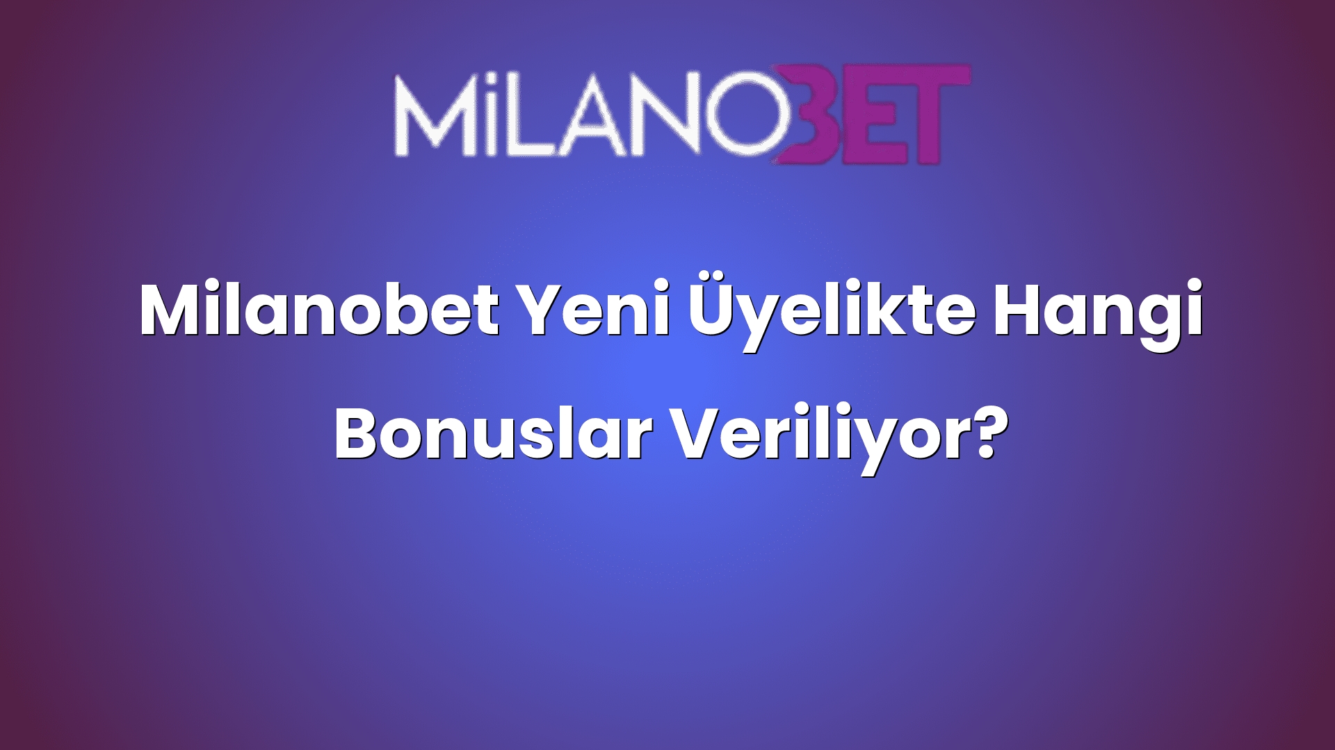 milanobet yeni uyelikte hangi bonuslar veriliyor 1146
