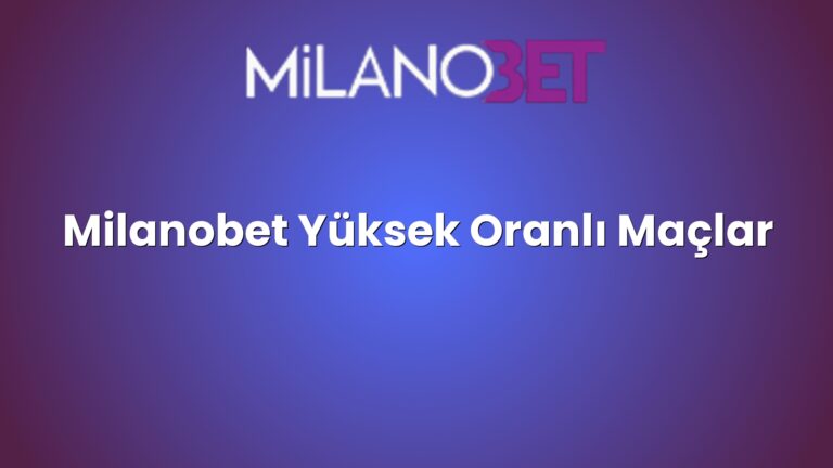 Milanobet Yüksek Oranlı Maçlar