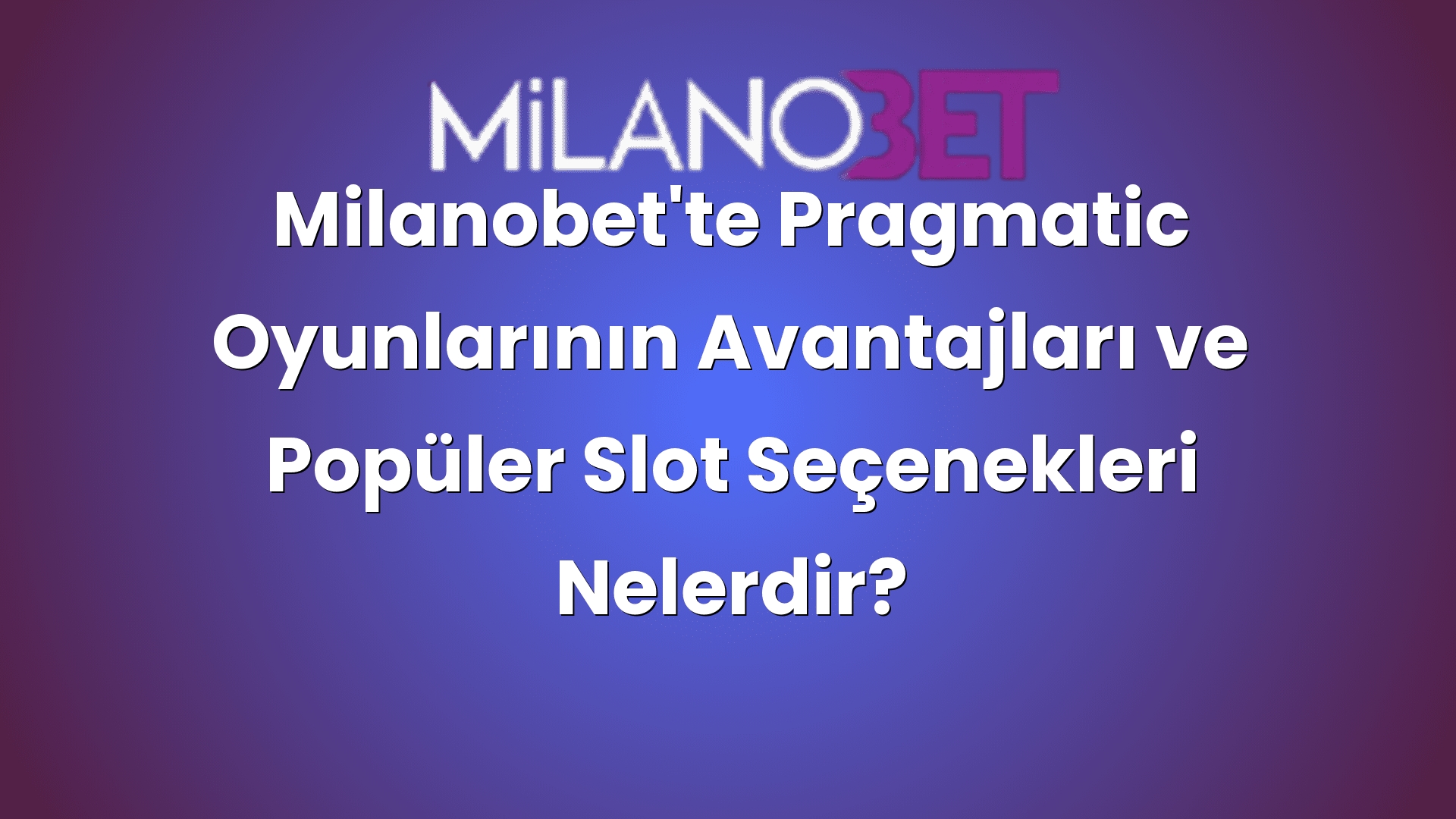 milanobette pragmatic oyunlarinin avantajlari ve populer slot secenekleri nelerdir 486