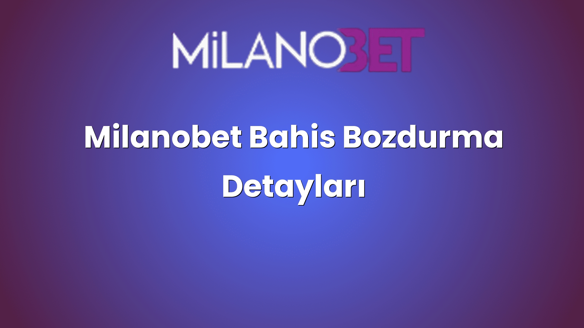 milanobet bahis bozdurma detaylari 1874
