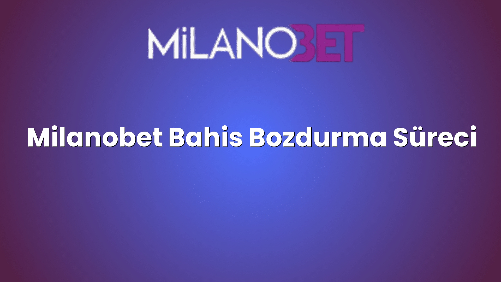 milanobet bahis bozdurma sureci 2069
