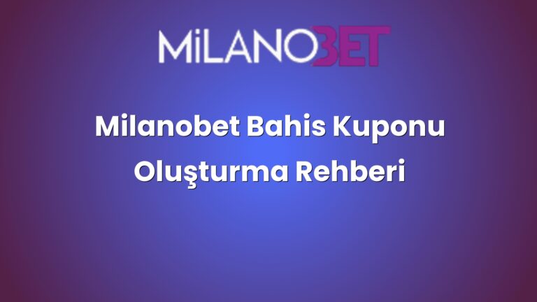 Milanobet Bahis Kuponu Oluşturma Rehberi