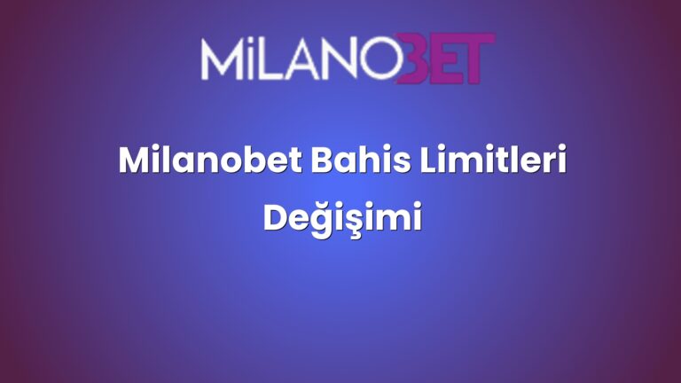 Milanobet Bahis Limitleri Değişimi