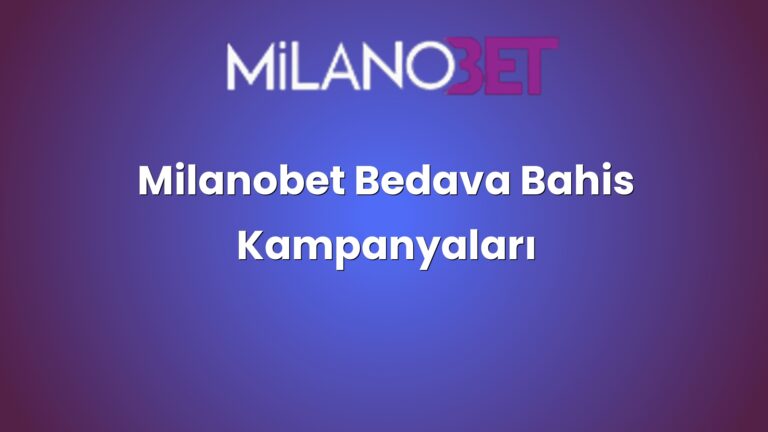 Milanobet Bedava Bahis Kampanyaları
