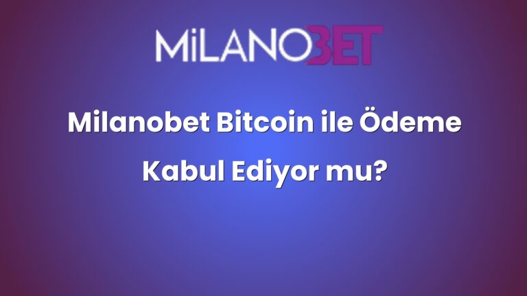 Milanobet Bitcoin ile Ödeme Kabul Ediyor mu?