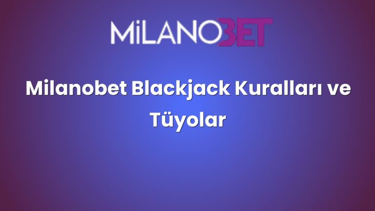 Milanobet Blackjack Kuralları ve Tüyolar