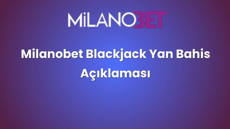 Milanobet Blackjack Yan Bahis Açıklaması