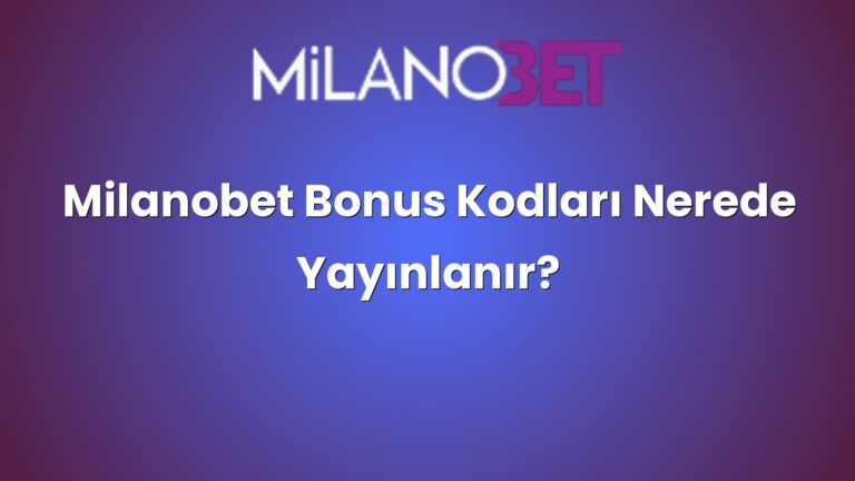 Milanobet Bonus Kodları Nerede Yayınlanır?