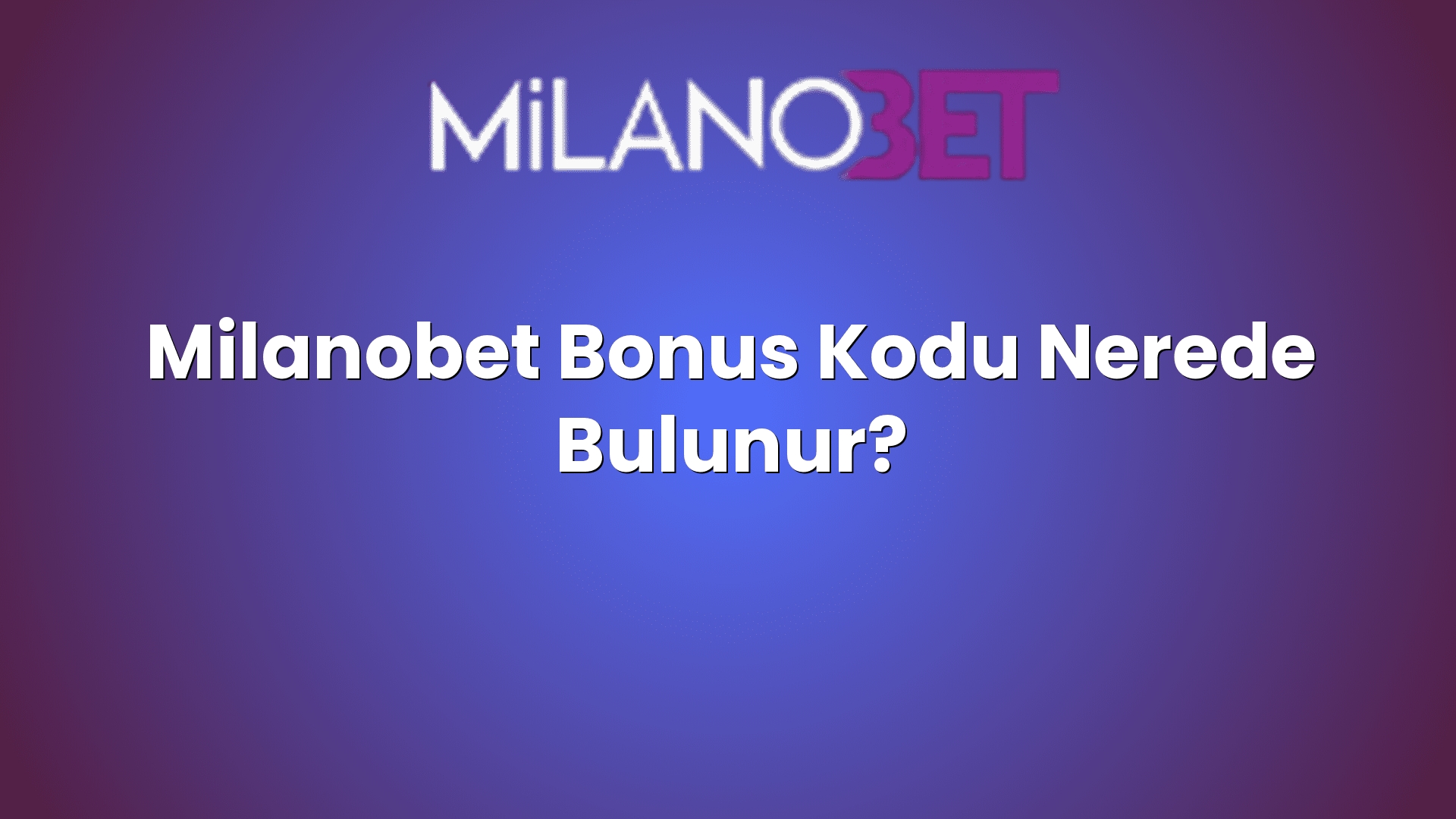 milanobet bonus kodu nerede bulunur 1876