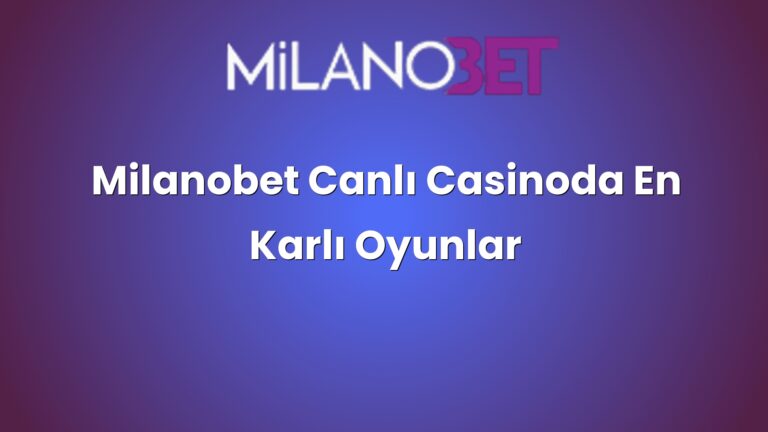 Milanobet Canlı Casinoda En Karlı Oyunlar