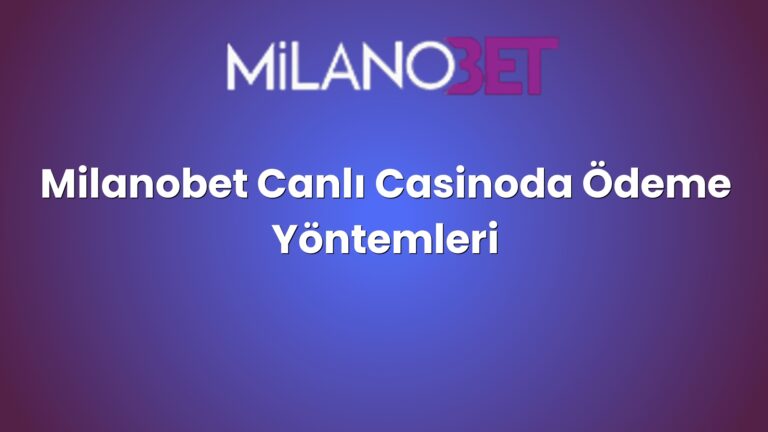 Milanobet Canlı Casinoda Ödeme Yöntemleri