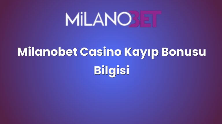 Milanobet Casino Kayıp Bonusu Bilgisi