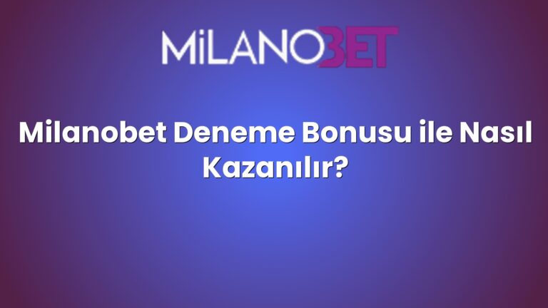 Milanobet Deneme Bonusu ile Nasıl Kazanılır?