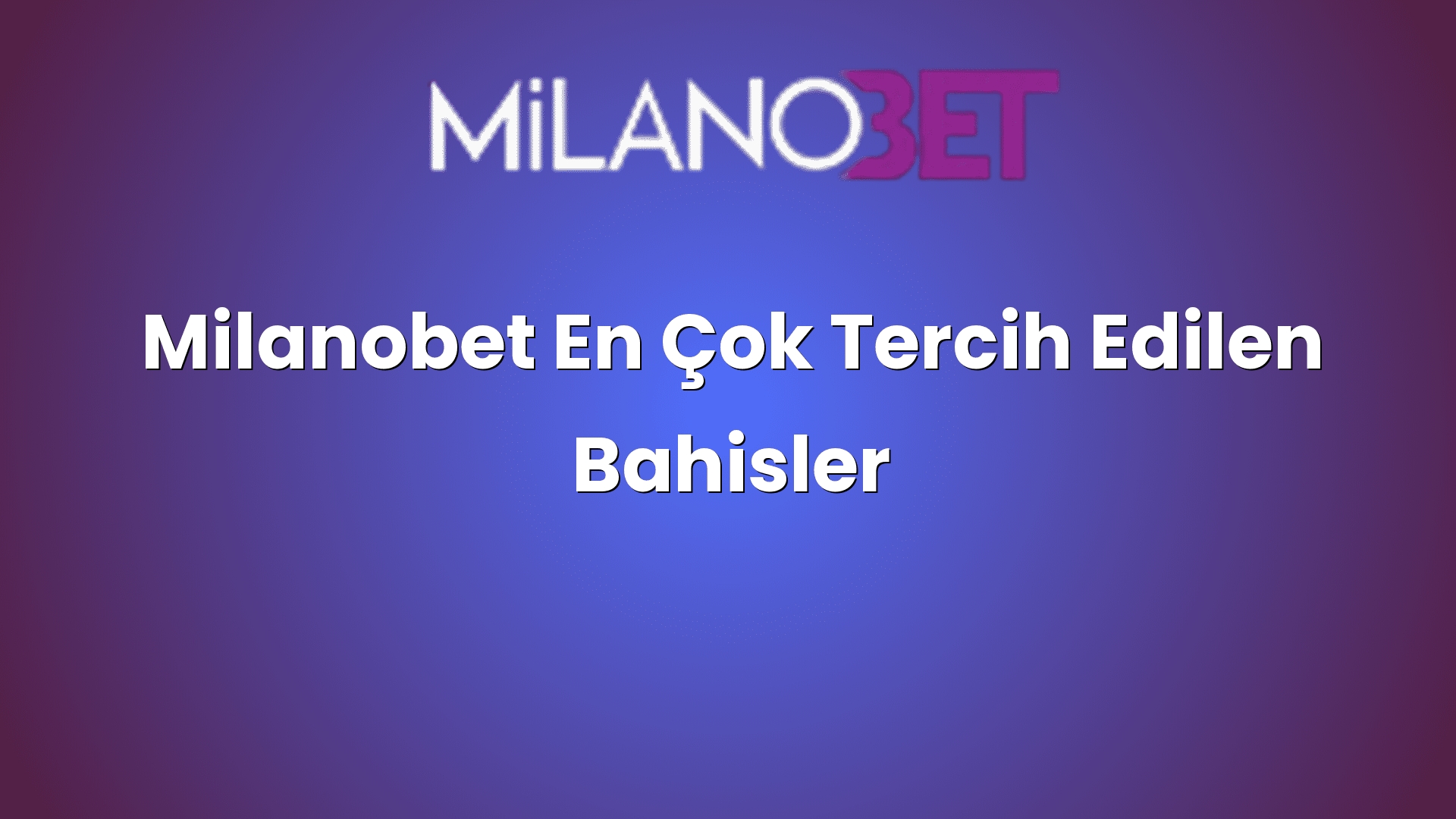 milanobet en cok tercih edilen bahisler 2052