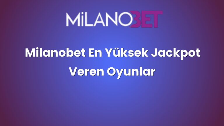 Milanobet En Yüksek Jackpot Veren Oyunlar