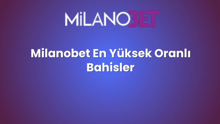 Milanobet En Yüksek Oranlı Bahisler