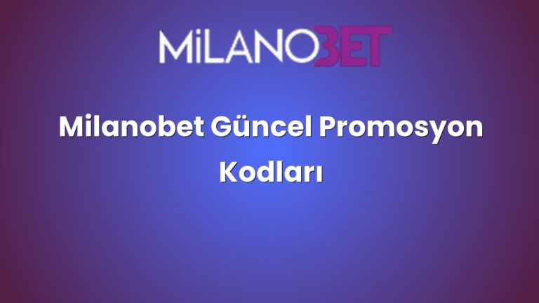 Milanobet Güncel Promosyon Kodları