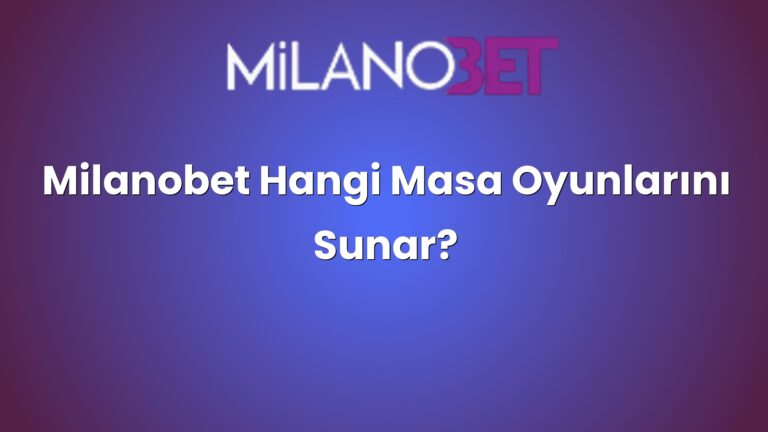 Milanobet Hangi Masa Oyunlarını Sunar?