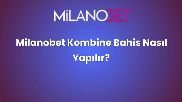 Milanobet Kombine Bahis Nasıl Yapılır?
