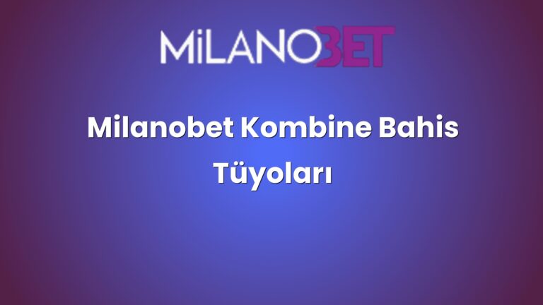 Milanobet Kombine Bahis Tüyoları